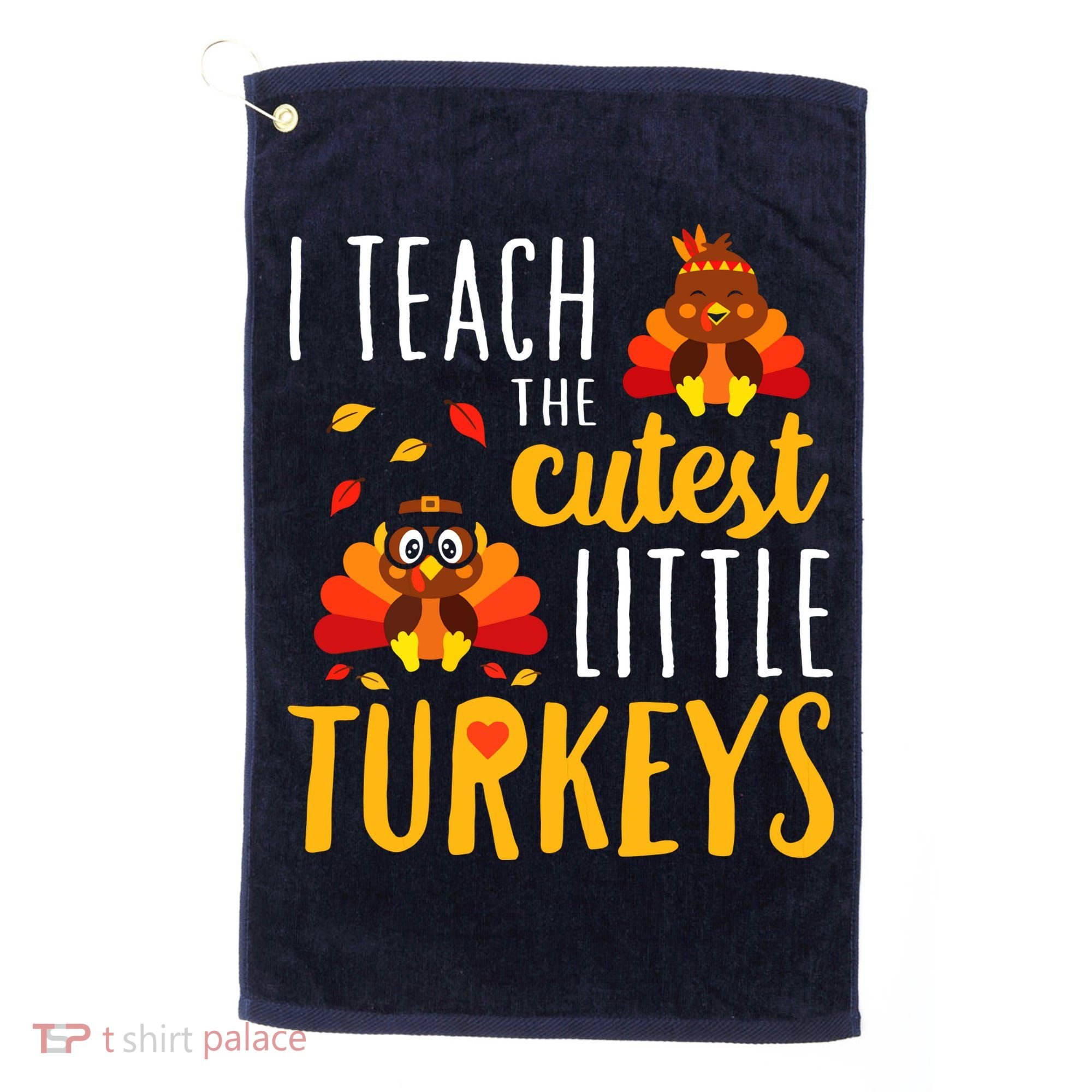 I Teach The Cutest Little Turkeys School Thankful Golf Towel