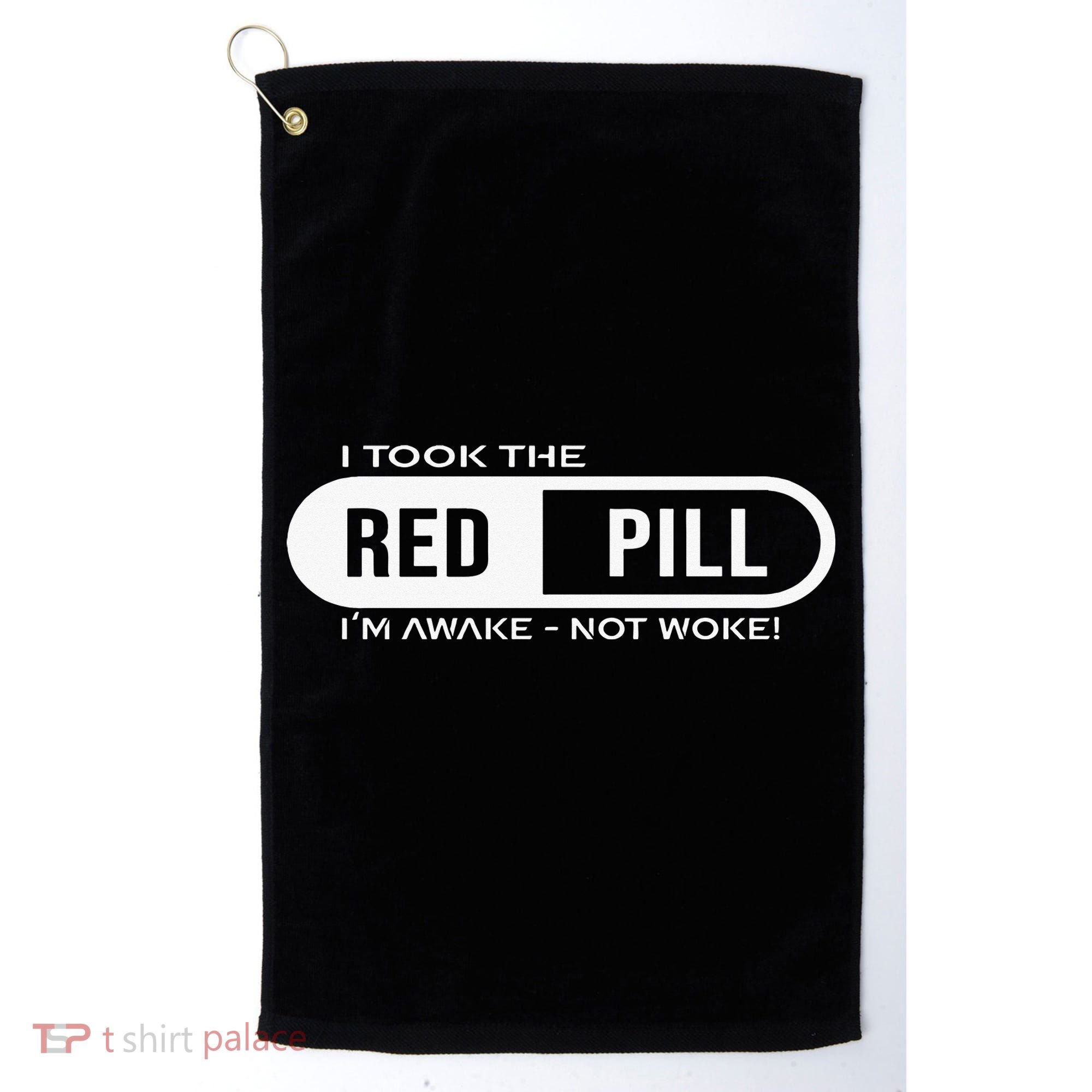 I Took The Red Pill I'm Awake Not Woke Pullover Hoodie Golf Towel