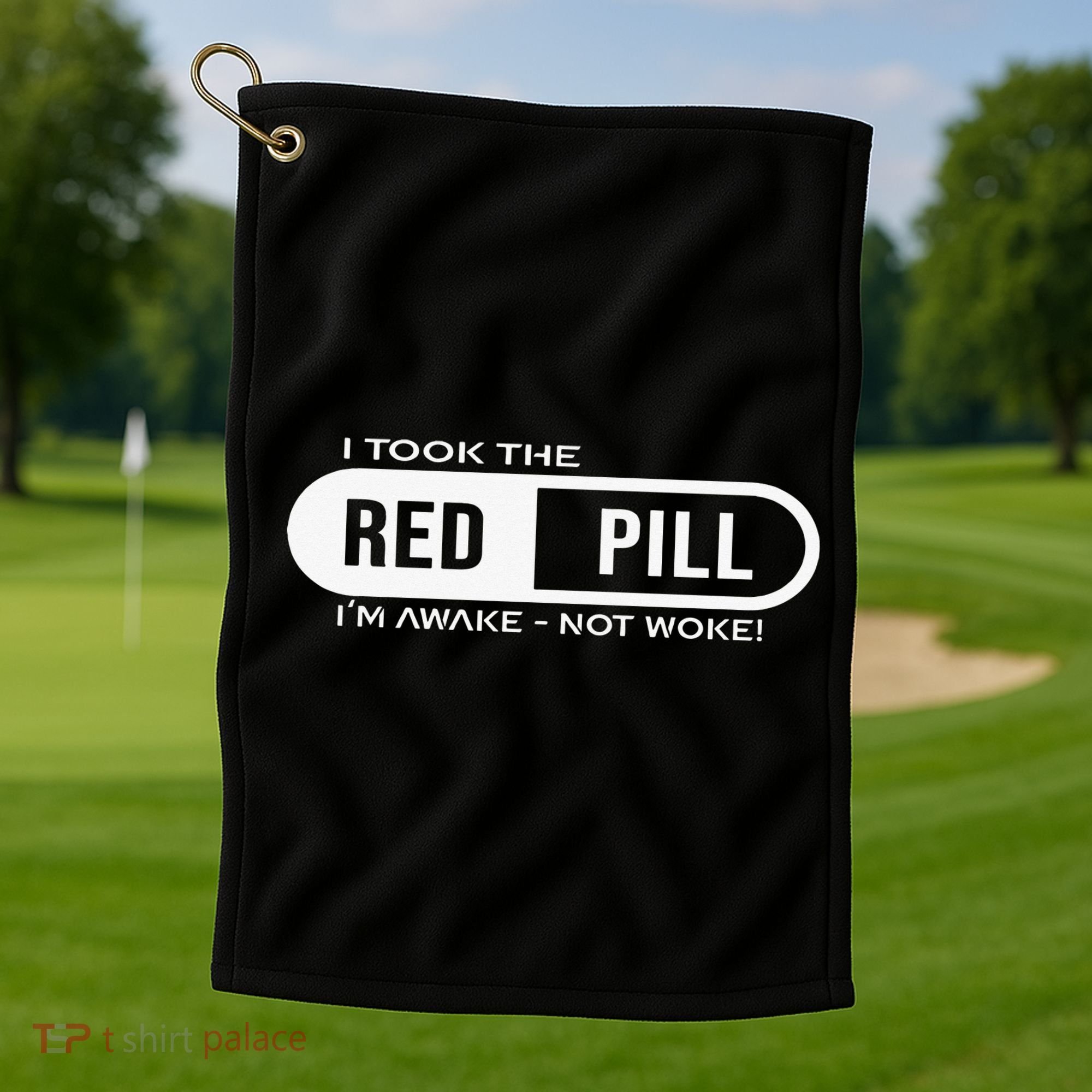 I Took The Red Pill I'm Awake Not Woke Pullover Hoodie Golf Towel