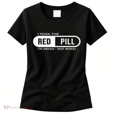 I Took The Red Pill I'm Awake Not Woke Pullover Hoodie Women's T-Shirt