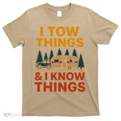 I Tow Things And I Know Things T-Shirt