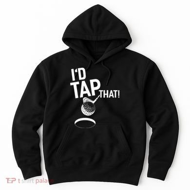 I'd Tap That Golf Funny Golf Hoodie