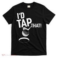 I'd Tap That Golf Funny Golf T-Shirt thumb 0