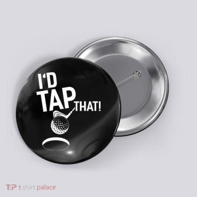 I'd Tap That Golf Funny Golf Button