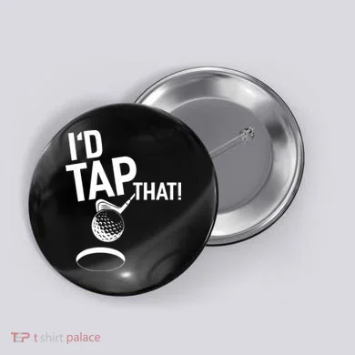 I'd Tap That Golf Funny Golf Button