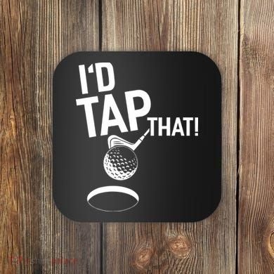 I'd Tap That Golf Funny Golf Coaster