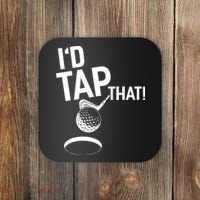I'd Tap That Golf Funny Golf Coaster thumb 0