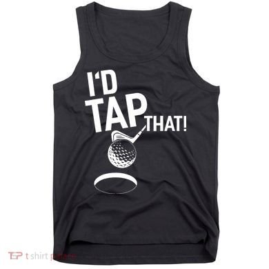I'd Tap That Golf Funny Golf Tank Top