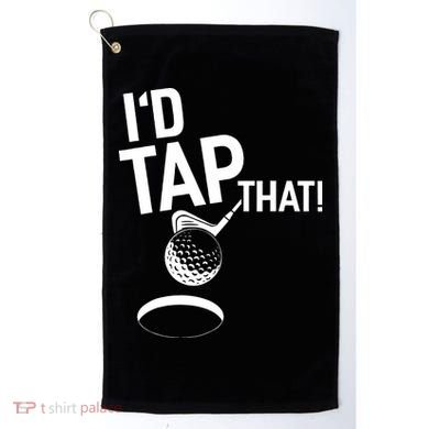 I'd Tap That Golf Funny Golf Golf Towel
