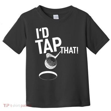 I'd Tap That Golf Funny Golf Toddler T-Shirt
