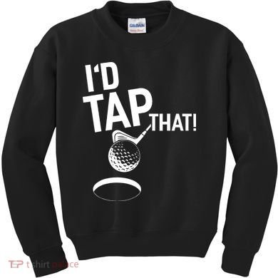 I'd Tap That Golf Funny Golf Kids Sweatshirt