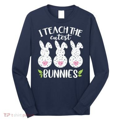I Teach The Cutest Bunnies Love Teaching Long Sleeve Shirt