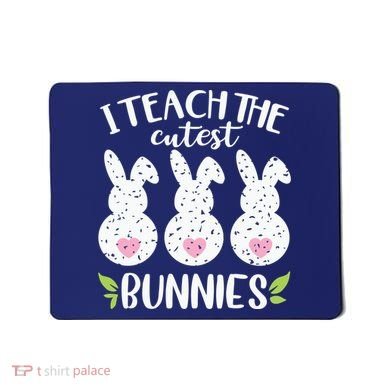 I Teach The Cutest Bunnies Love Teaching Mousepad