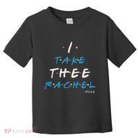 I Take Thee Rachel. Toddler T-Shirt thumb 0