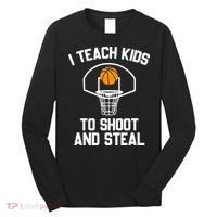 I Teach To Shoot And Steal High School funny Basketball Long Sleeve Shirt thumb 0