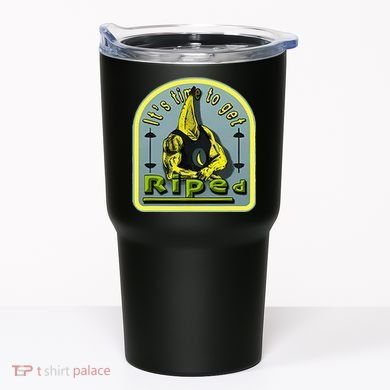 ItS Time To Get Riped Tumbler