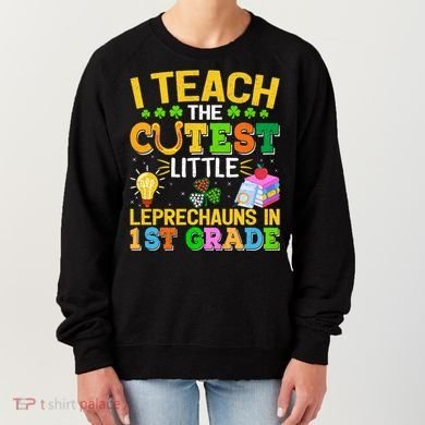 I Teach The Cutest Leprechauns In 1st Grade St PatrickS Day Great Gift Women's Sweatshirt