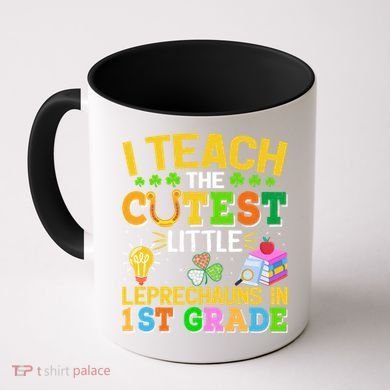 I Teach The Cutest Leprechauns In 1st Grade St PatrickS Day Great Gift Coffee Mug
