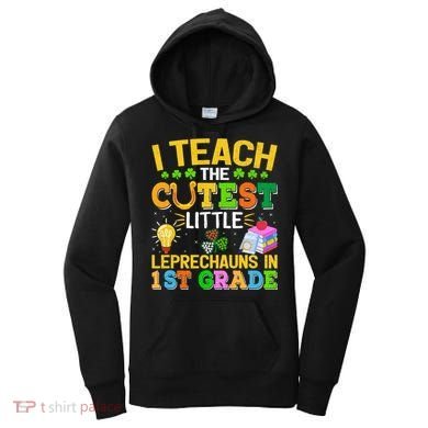 I Teach The Cutest Leprechauns In 1st Grade St PatrickS Day Great Gift Women's Hoodie