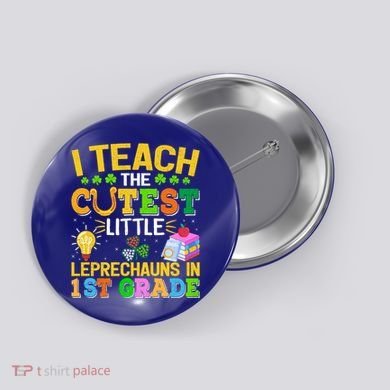 I Teach The Cutest Leprechauns In 1st Grade St PatrickS Day Great Gift Button