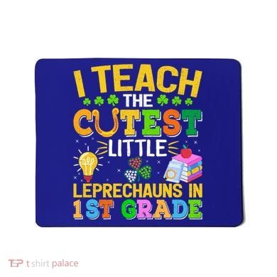 I Teach The Cutest Leprechauns In 1st Grade St PatrickS Day Great Gift Mousepad