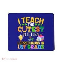 I Teach The Cutest Leprechauns In 1st Grade St PatrickS Day Great Gift Mousepad thumb 0