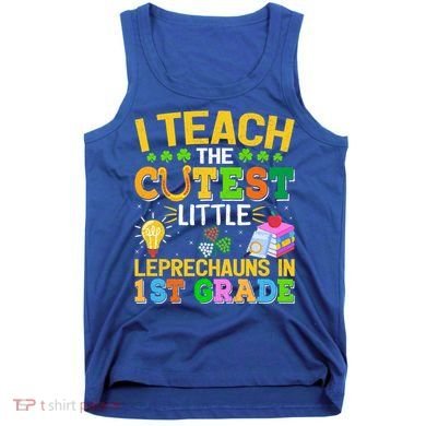 I Teach The Cutest Leprechauns In 1st Grade St PatrickS Day Great Gift Tank Top