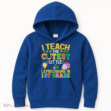 I Teach The Cutest Leprechauns In 1st Grade St PatrickS Day Great Gift Kids Hoodie