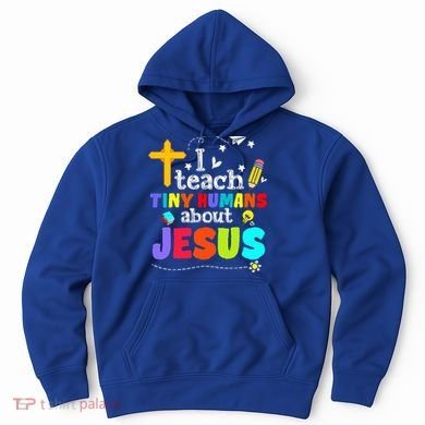 I Teach Tiny Humans About Jesus Sunday School Teacher Bible Hoodie