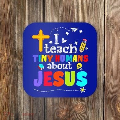 I Teach Tiny Humans About Jesus Sunday School Teacher Bible Coaster