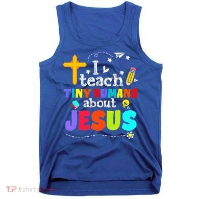 I Teach Tiny Humans About Jesus Sunday School Teacher Bible Tank Top