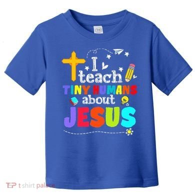I Teach Tiny Humans About Jesus Sunday School Teacher Bible Toddler T-Shirt