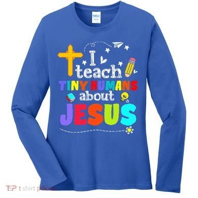 I Teach Tiny Humans About Jesus Sunday School Teacher Bible Women's Long Sleeve Shirt