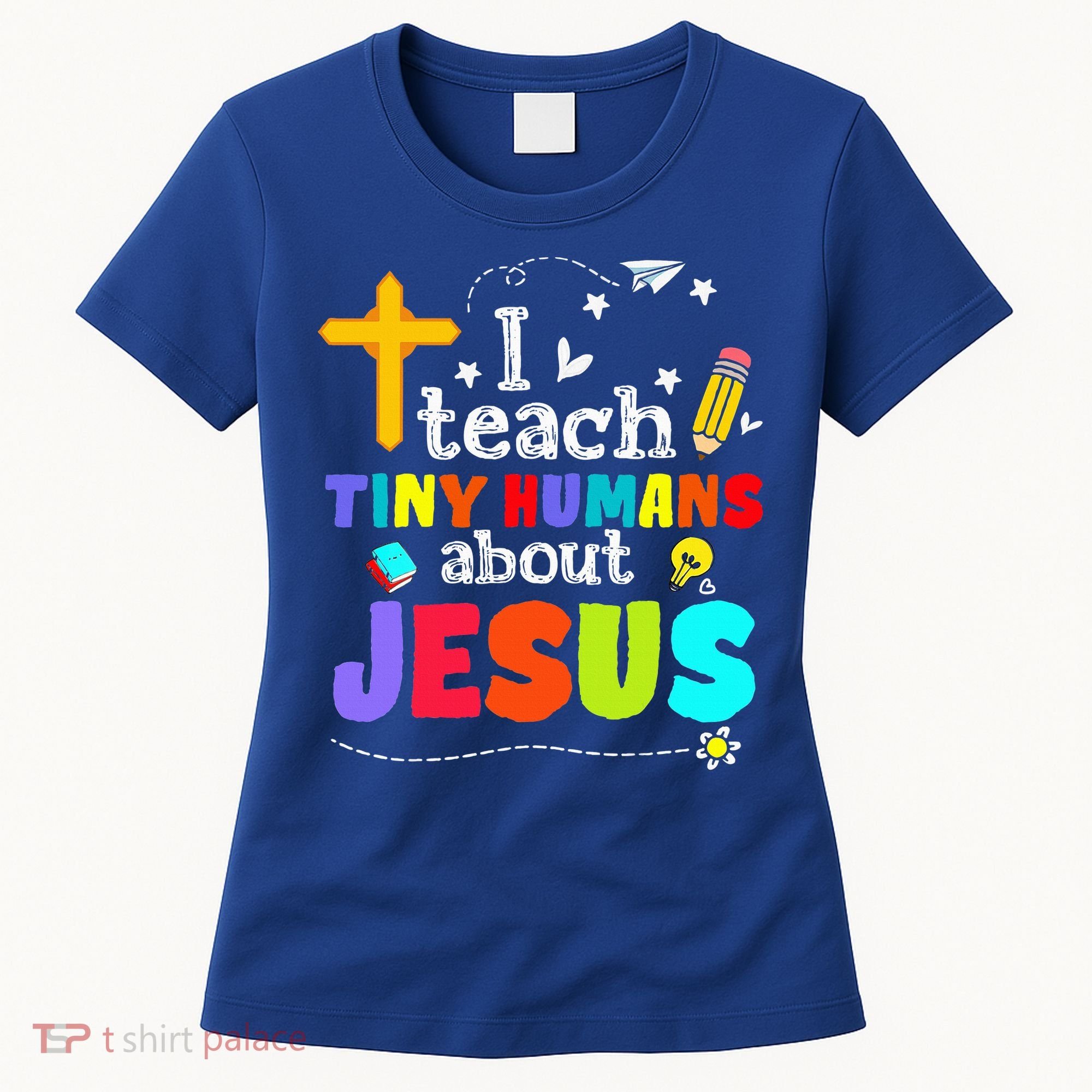 I Teach Tiny Humans About Jesus Sunday School Teacher Bible Women's T-Shirt