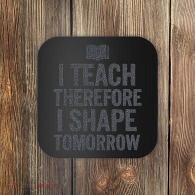 I Teach Therefore I Shape Tomorrow Vintage Teacher Coaster