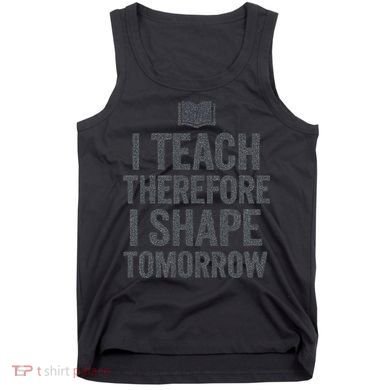 I Teach Therefore I Shape Tomorrow Vintage Teacher Tank Top