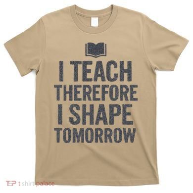 I Teach Therefore I Shape Tomorrow Vintage Teacher T-Shirt
