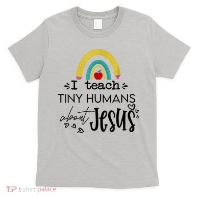 I Teach Tiny Humans About Jesus Sunday School Teacher T-Shirt