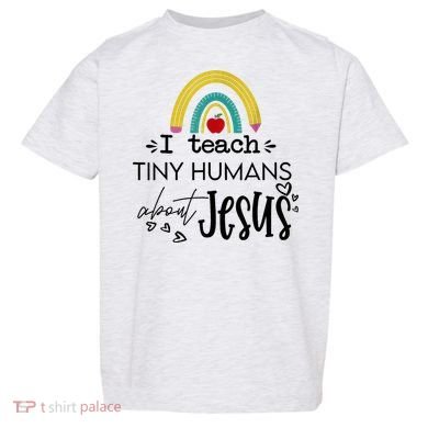 I Teach Tiny Humans About Jesus Sunday School Teacher Toddler T-Shirt