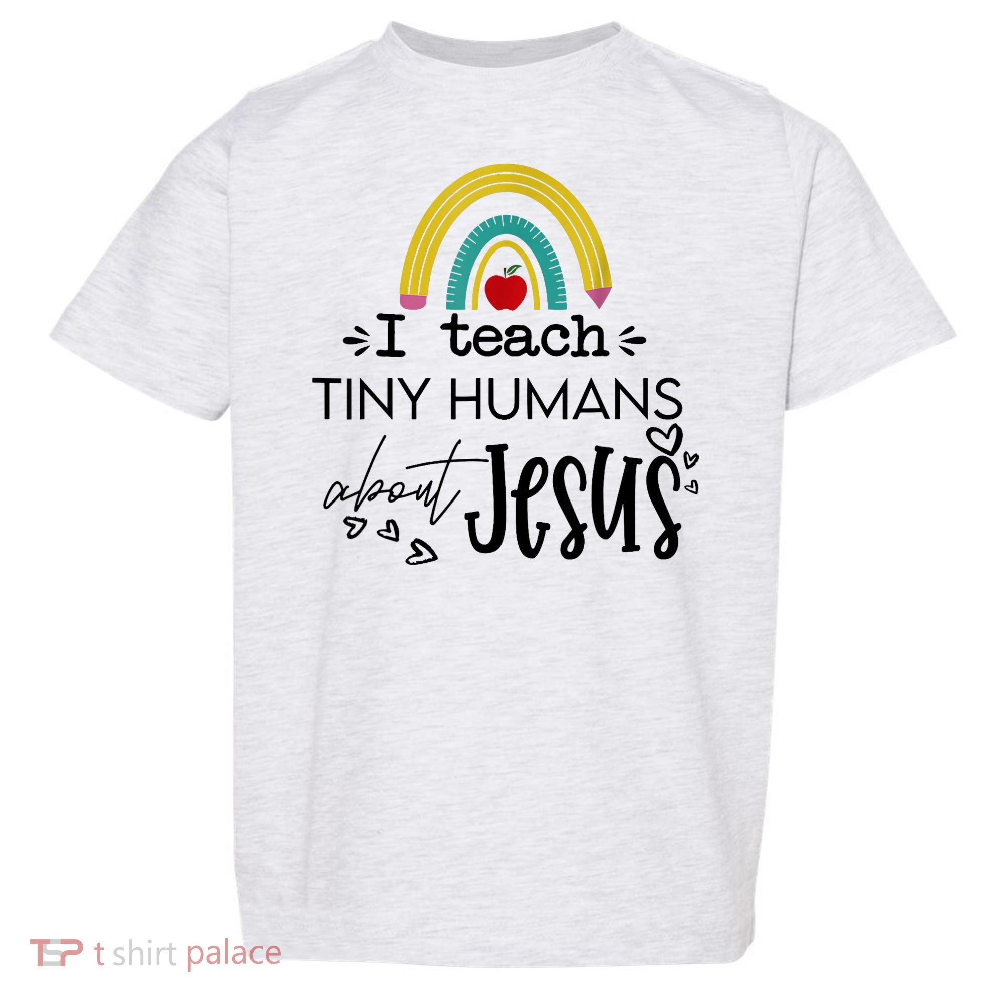 I Teach Tiny Humans About Jesus Sunday School Teacher Toddler T-Shirt