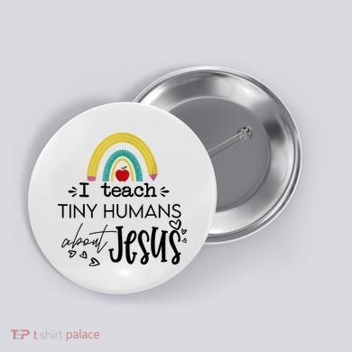 I Teach Tiny Humans About Jesus Sunday School Teacher Button