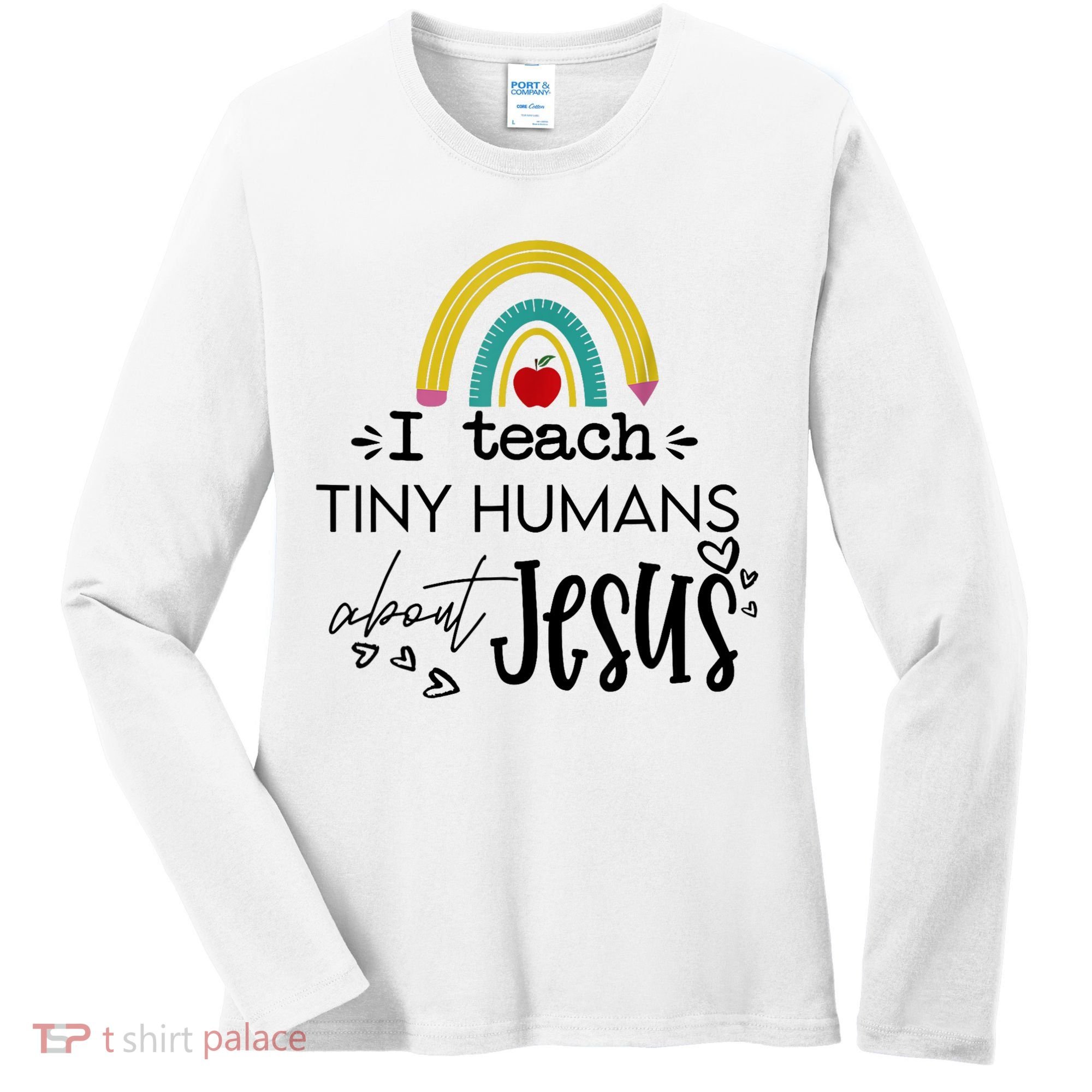 I Teach Tiny Humans About Jesus Sunday School Teacher Women's Long Sleeve Shirt