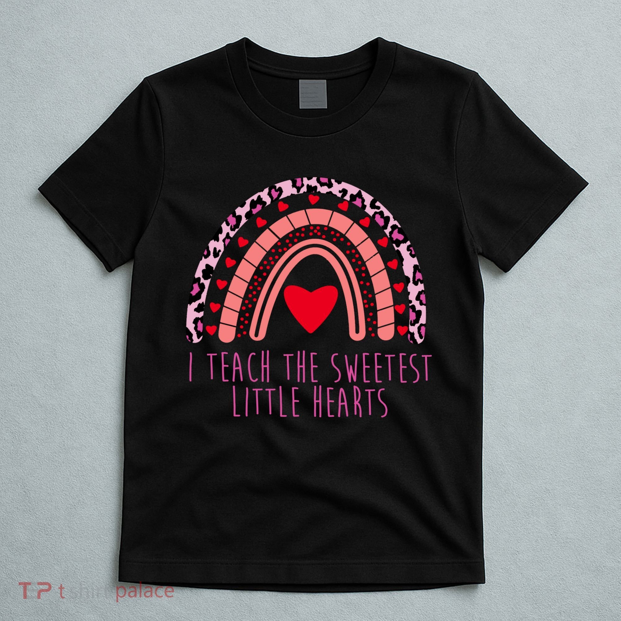 I Teach The Sweetest Little Hearts T-Shirt