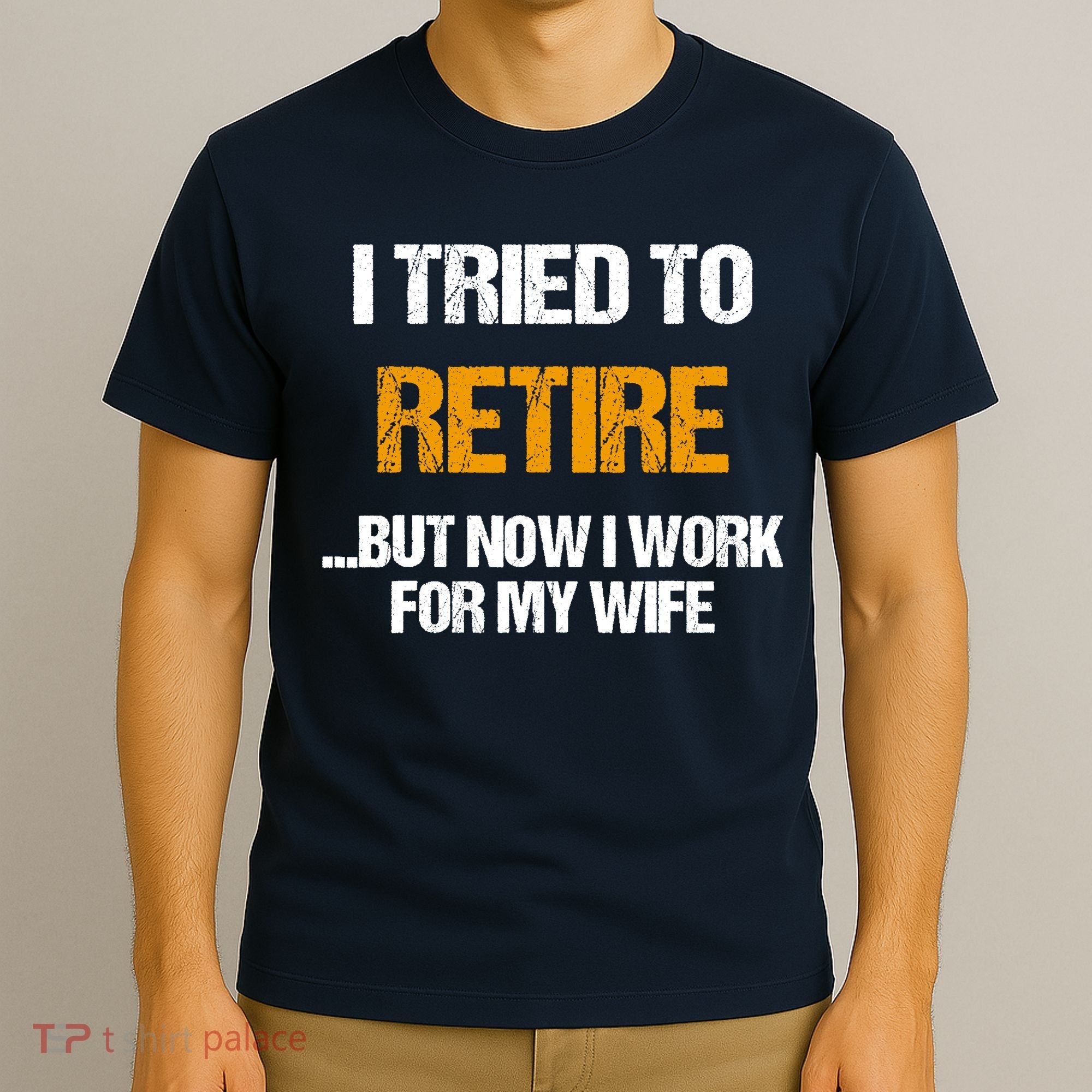 I Tried To Retired But Now I Work For My Wife For Husband T-Shirt
