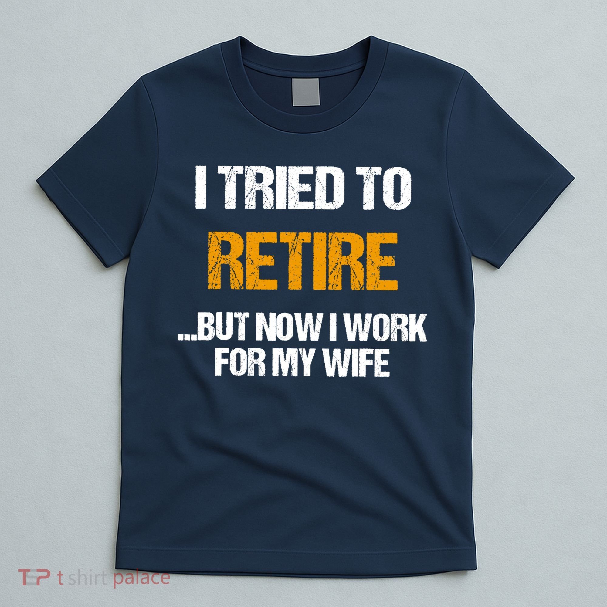 I Tried To Retired But Now I Work For My Wife For Husband T-Shirt