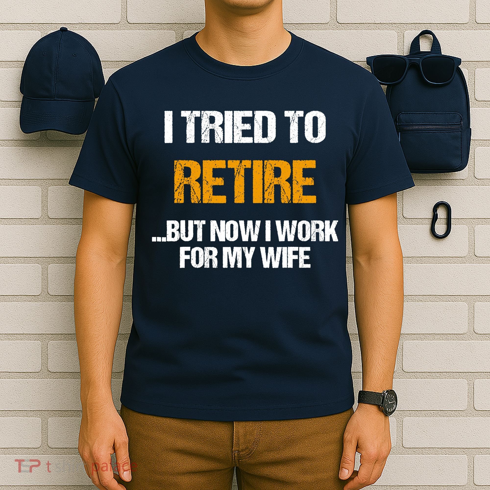 I Tried To Retired But Now I Work For My Wife For Husband T-Shirt