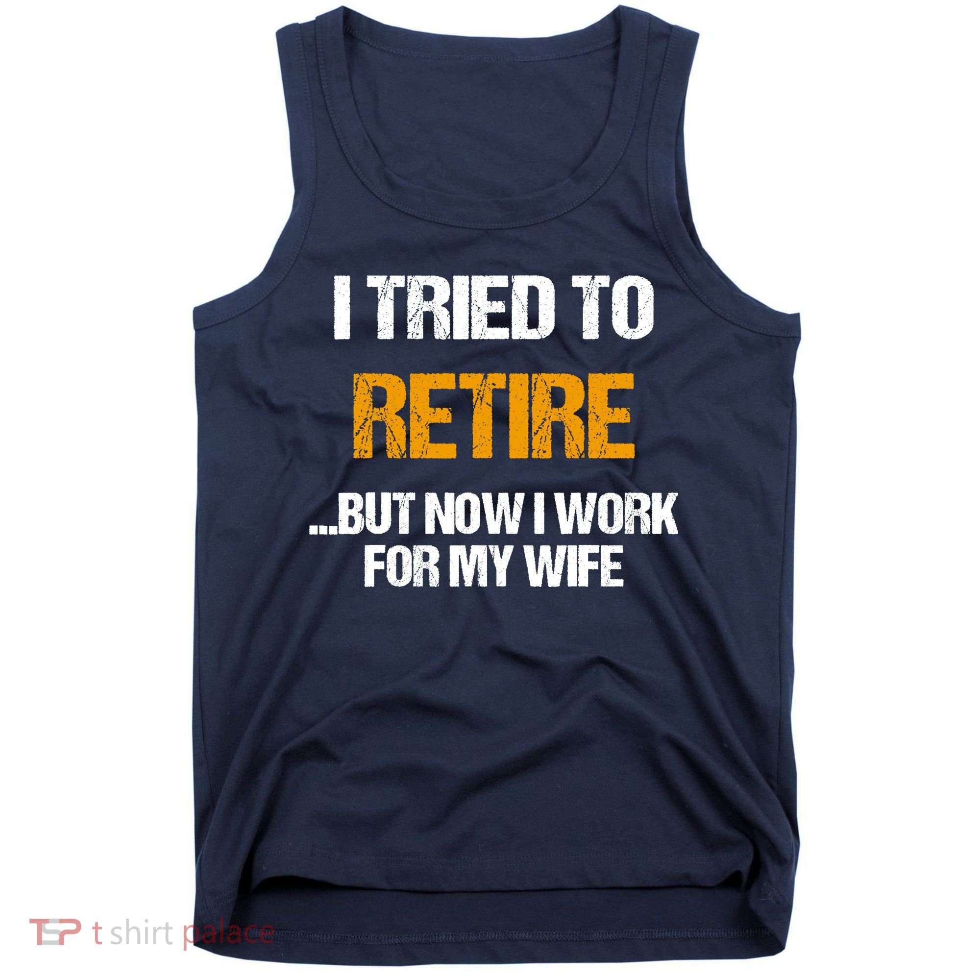 I Tried To Retired But Now I Work For My Wife For Husband Tank Top