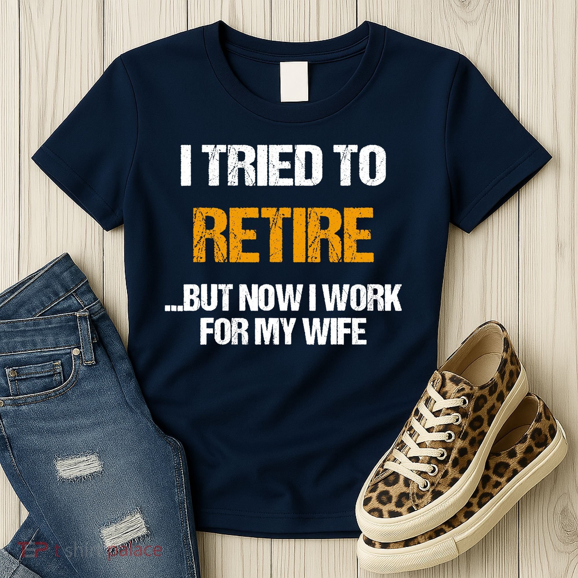 I Tried To Retired But Now I Work For My Wife For Husband Women's T-Shirt