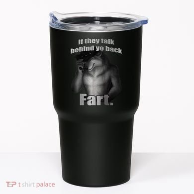 If They Talk Behind Your Back Fart Tumbler