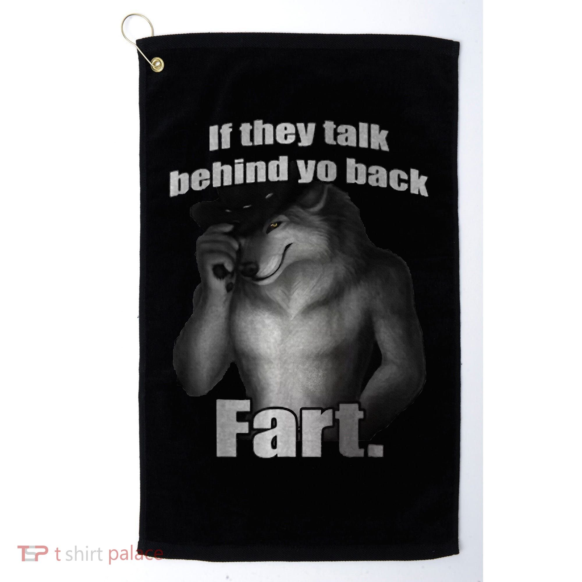 If They Talk Behind Your Back Fart Golf Towel